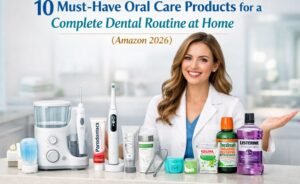 10 Must-Have Oral Care Products for a Complete Dental Routine at Home (Amazon 2026)