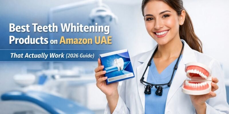 Best Teeth Whitening Products on Amazon UAE That Actually Work (2026 Guide)