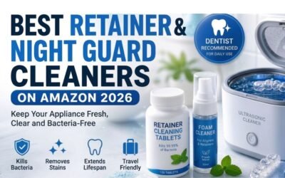 Best Retainer and Night Guard Cleaners on Amazon 2026 — Keep Your Appliance Fresh, Clear and Bacteria-Free